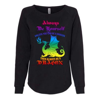 Always Be Yourself Unless You Can Be A Dragon  Womens California Wash Sweatshirt