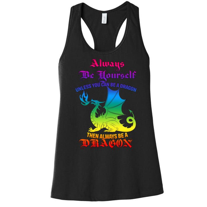 Always Be Yourself Unless You Can Be A Dragon  Women's Racerback Tank