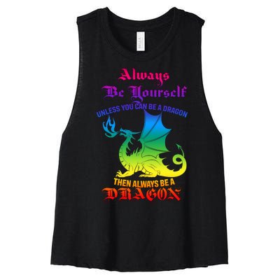 Always Be Yourself Unless You Can Be A Dragon  Women's Racerback Cropped Tank