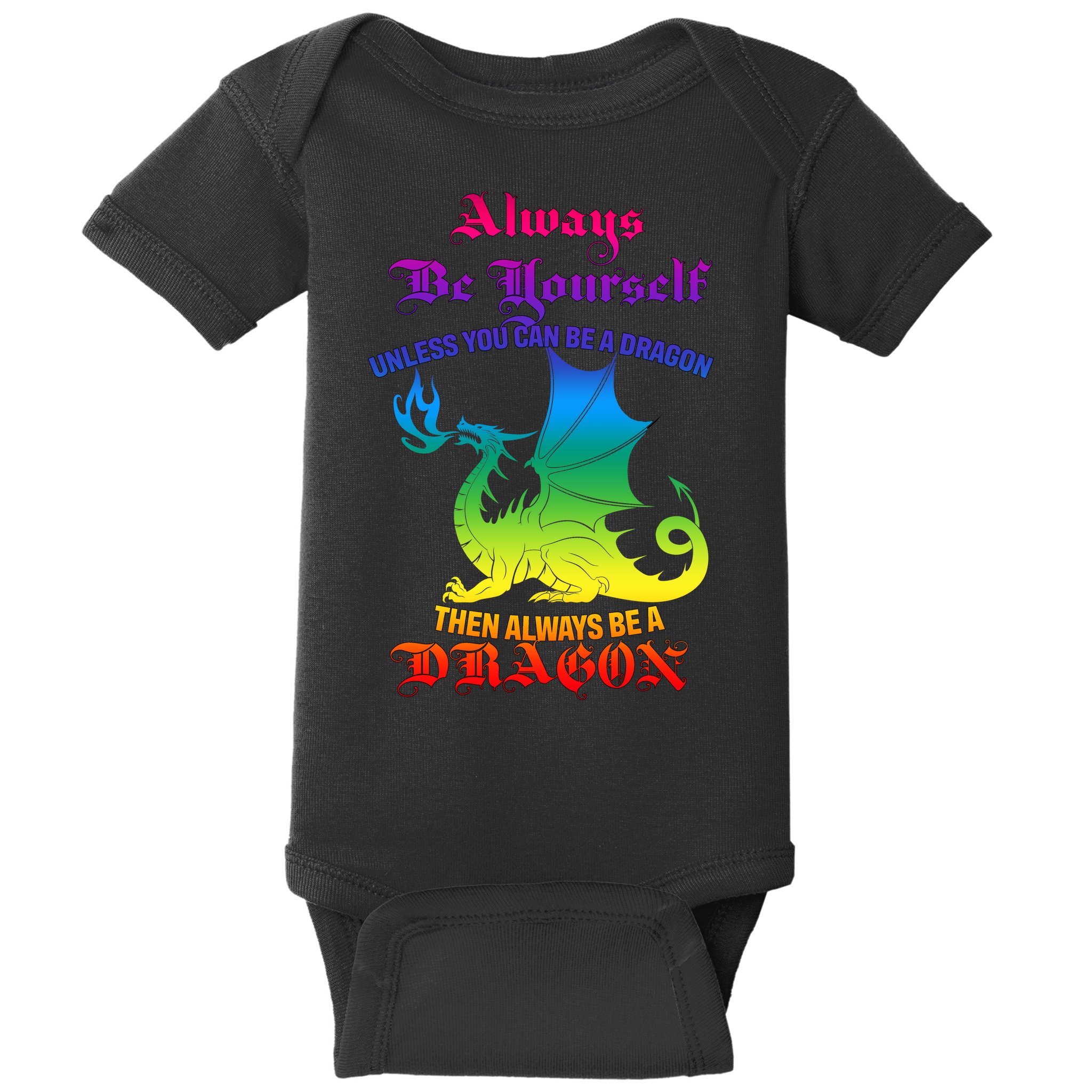 Always Be Yourself Unless You Can Be A Dragon  Baby Bodysuit