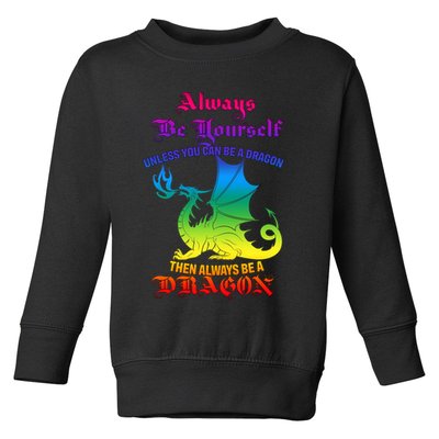 Always Be Yourself Unless You Can Be A Dragon  Toddler Sweatshirt