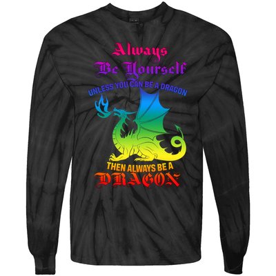 Always Be Yourself Unless You Can Be A Dragon  Tie-Dye Long Sleeve Shirt