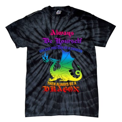 Always Be Yourself Unless You Can Be A Dragon  Tie-Dye T-Shirt