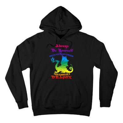 Always Be Yourself Unless You Can Be A Dragon  Tall Hoodie