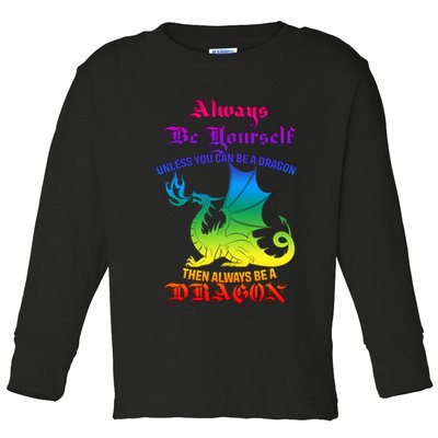 Always Be Yourself Unless You Can Be A Dragon  Toddler Long Sleeve Shirt