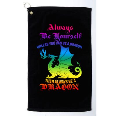 Always Be Yourself Unless You Can Be A Dragon  Golf Towel