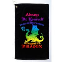 Always Be Yourself Unless You Can Be A Dragon  Golf Towel
