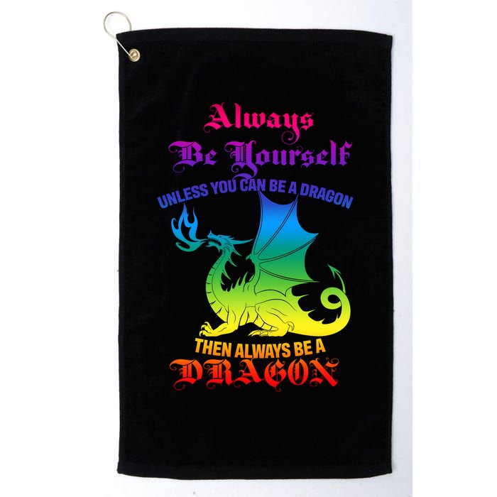 Always Be Yourself Unless You Can Be A Dragon  Golf Towel