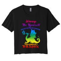 Always Be Yourself Unless You Can Be A Dragon  Women's Crop Top Tee