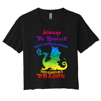 Always Be Yourself Unless You Can Be A Dragon  Women's Crop Top Tee