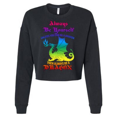 Always Be Yourself Unless You Can Be A Dragon  Cropped Pullover Crew