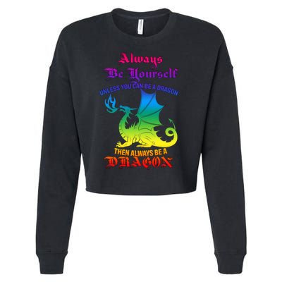 Always Be Yourself Unless You Can Be A Dragon  Cropped Pullover Crew