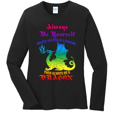Always Be Yourself Unless You Can Be A Dragon  Ladies Long Sleeve Shirt