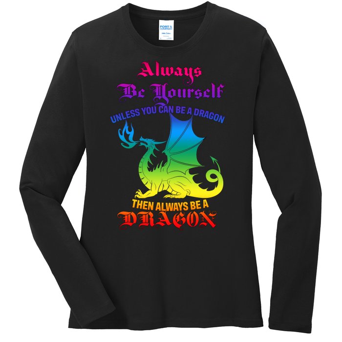 Always Be Yourself Unless You Can Be A Dragon  Ladies Long Sleeve Shirt