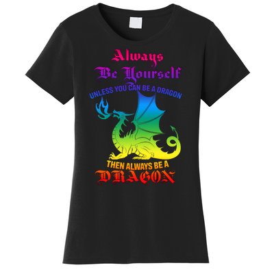 Always Be Yourself Unless You Can Be A Dragon  Women's T-Shirt