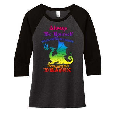 Always Be Yourself Unless You Can Be A Dragon  Women's Tri-Blend 3/4-Sleeve Raglan Shirt