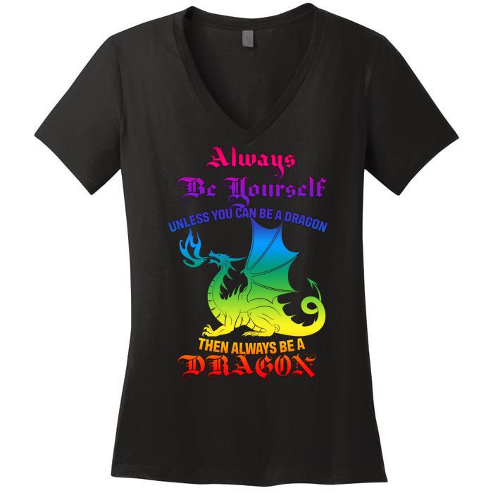 Always Be Yourself Unless You Can Be A Dragon  Women's V-Neck T-Shirt