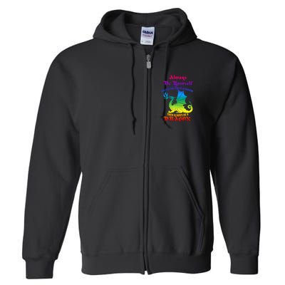 Always Be Yourself Unless You Can Be A Dragon  Full Zip Hoodie