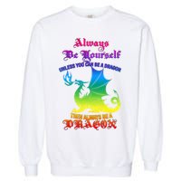 Always Be Yourself Unless You Can Be A Dragon  Garment-Dyed Sweatshirt