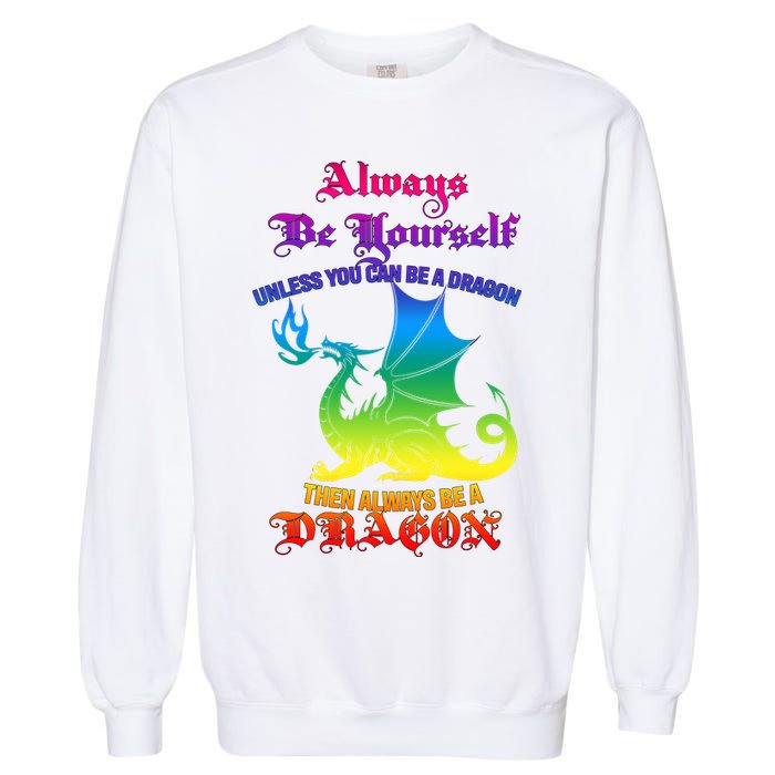 Always Be Yourself Unless You Can Be A Dragon  Garment-Dyed Sweatshirt
