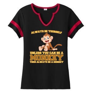 Always Be Yourself Unless You Can Be A Monkey Ladies Halftime Notch Neck Tee