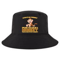 Always Be Yourself Unless You Can Be A Monkey Cool Comfort Performance Bucket Hat