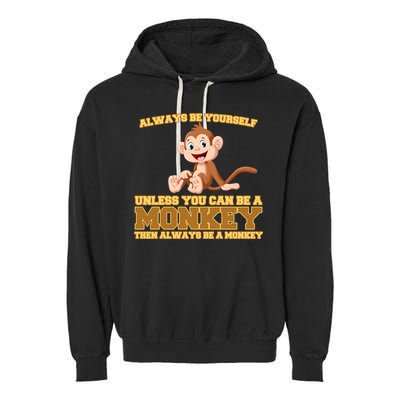 Always Be Yourself Unless You Can Be A Monkey Garment-Dyed Fleece Hoodie