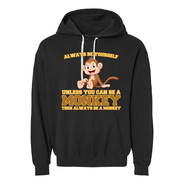 Always Be Yourself Unless You Can Be A Monkey Garment-Dyed Fleece Hoodie
