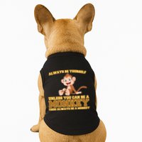 Always Be Yourself Unless You Can Be A Monkey Doggie Tank