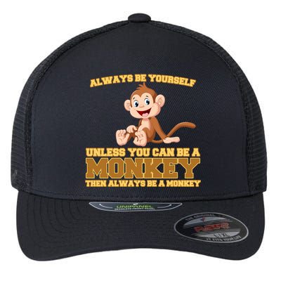 Always Be Yourself Unless You Can Be A Monkey Flexfit Unipanel Trucker Cap