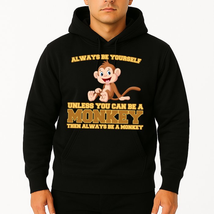Always Be Yourself Unless You Can Be A Monkey Hoodie