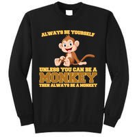 Always Be Yourself Unless You Can Be A Monkey Sweatshirt