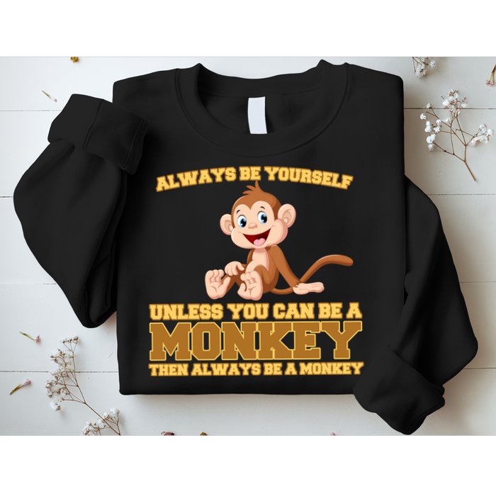 Always Be Yourself Unless You Can Be A Monkey Sweatshirt