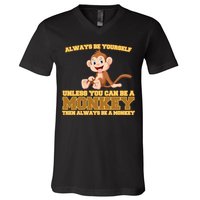 Always Be Yourself Unless You Can Be A Monkey V-Neck T-Shirt