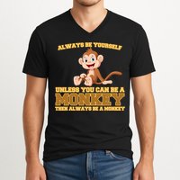 Always Be Yourself Unless You Can Be A Monkey V-Neck T-Shirt