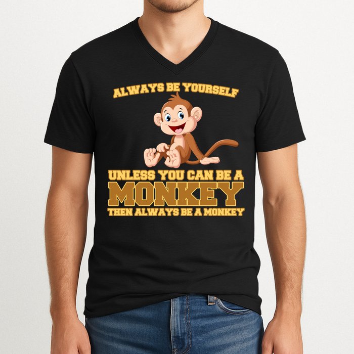 Always Be Yourself Unless You Can Be A Monkey V-Neck T-Shirt