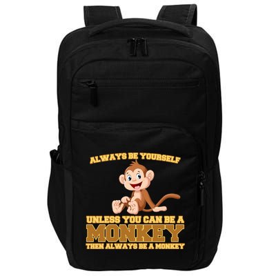 Always Be Yourself Unless You Can Be A Monkey Impact Tech Backpack