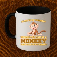 Always Be Yourself Unless You Can Be A Monkey Mug