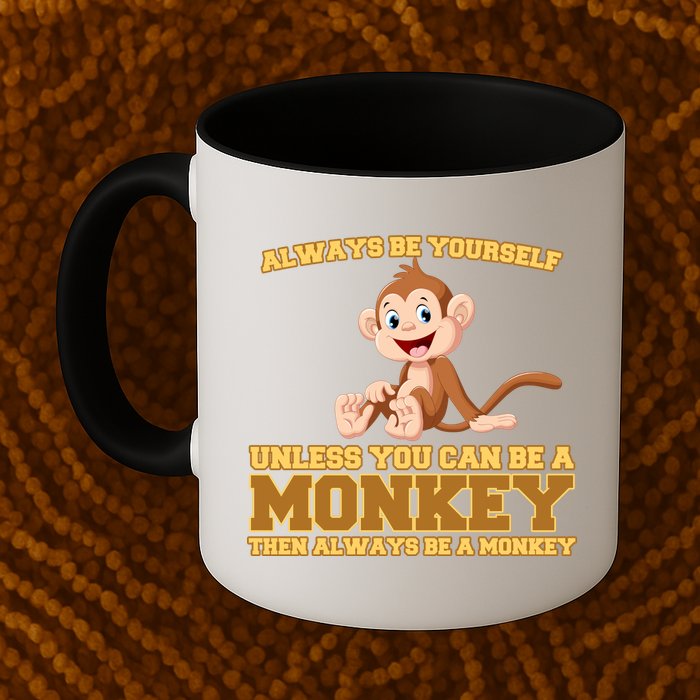 Always Be Yourself Unless You Can Be A Monkey Mug