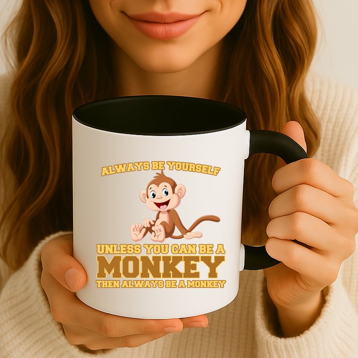 Always Be Yourself Unless You Can Be A Monkey Mug