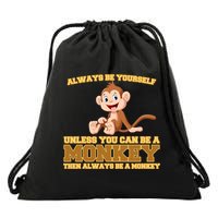 Always Be Yourself Unless You Can Be A Monkey Drawstring Bag