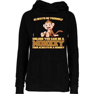 Always Be Yourself Unless You Can Be A Monkey Womens Funnel Neck Pullover Hood