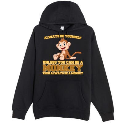 Always Be Yourself Unless You Can Be A Monkey Premium Pullover Hoodie