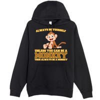 Always Be Yourself Unless You Can Be A Monkey Premium Pullover Hoodie