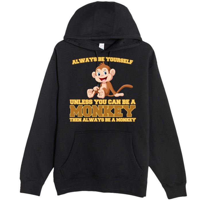 Always Be Yourself Unless You Can Be A Monkey Premium Pullover Hoodie