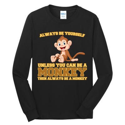 Always Be Yourself Unless You Can Be A Monkey Tall Long Sleeve T-Shirt