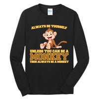 Always Be Yourself Unless You Can Be A Monkey Tall Long Sleeve T-Shirt