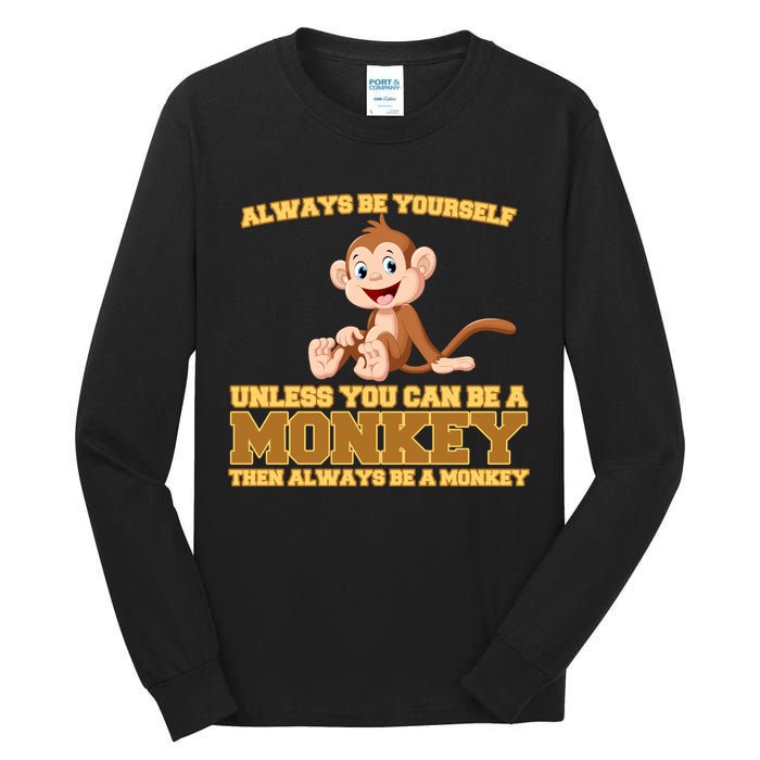 Always Be Yourself Unless You Can Be A Monkey Tall Long Sleeve T-Shirt