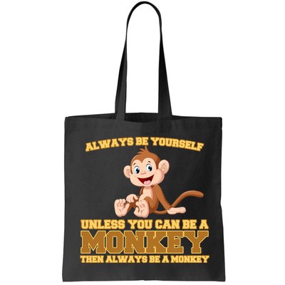 Always Be Yourself Unless You Can Be A Monkey Bag