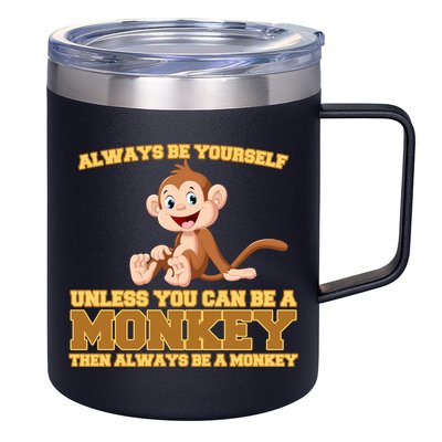 Always Be Yourself Unless You Can Be A Monkey 12oz Stainless Steel Coffee Mug